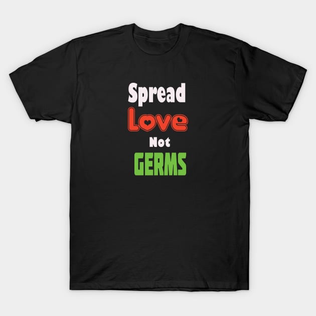 Spread Love Not Germs Shirt, Funny Quarantine Gift, Quarantine 2020, Social Distancing, Stay At Home Shirt T-Shirt by wiixyou